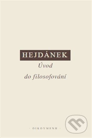 Kniha: Úvod do filosofování (Ladislav Hejdánek). OIKOYMENH, 2021 Kniha: Úvod do filosofování (Ladislav Hejdánek). OIKOYMENH, 2021