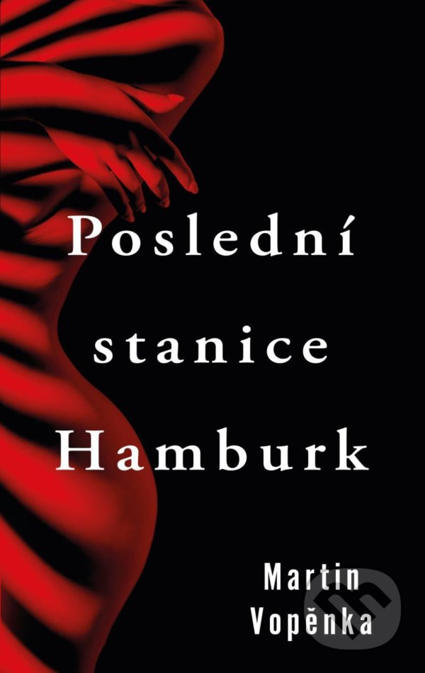 Kniha: Poslední stanice Hamburk (Martin Vopěnka). Kalibr, 2021 Kniha: Poslední stanice Hamburk (Martin Vopěnka). Kalibr, 2021