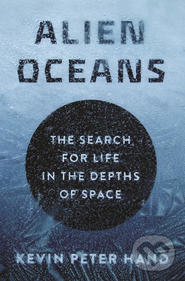 Kniha: Alien Oceans (Kevin Hand). Princeton University, 2020 Kniha: Alien Oceans (Kevin Hand). Princeton University, 2020
