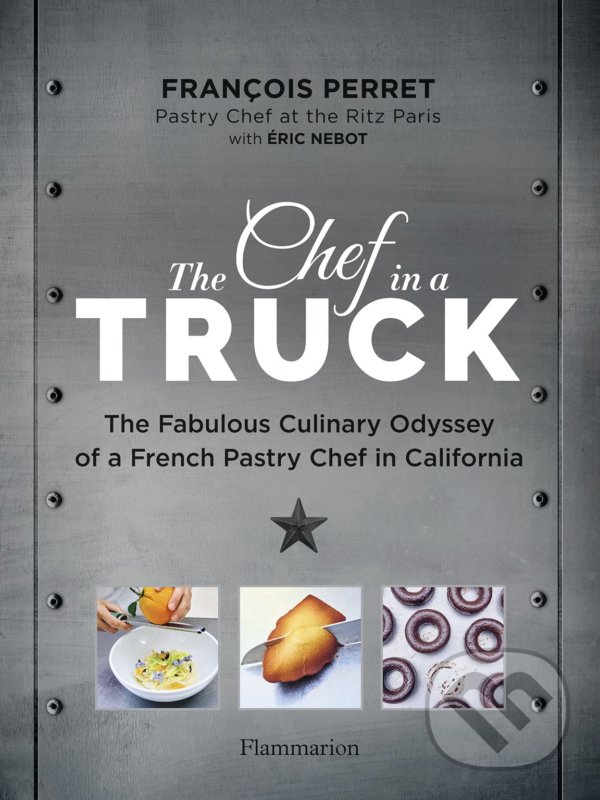 The Chef in a Truck - Francois Perret, Éric Nebot, Flammarion, 2021
