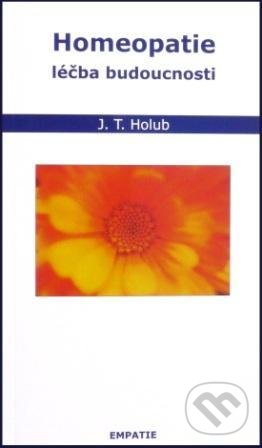 Kniha: Homeopatie - léčba budoucnosti (J. T. Holub). Empatie Kniha: Homeopatie - léčba budoucnosti (J. T. Holub). Empatie