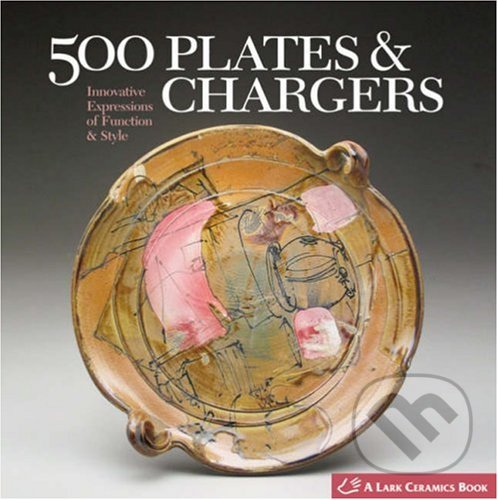 Kniha: 500 Plates and Chargers (Lark Books). Lark Books, 2008 Kniha: 500 Plates and Chargers (Lark Books). Lark Books, 2008
