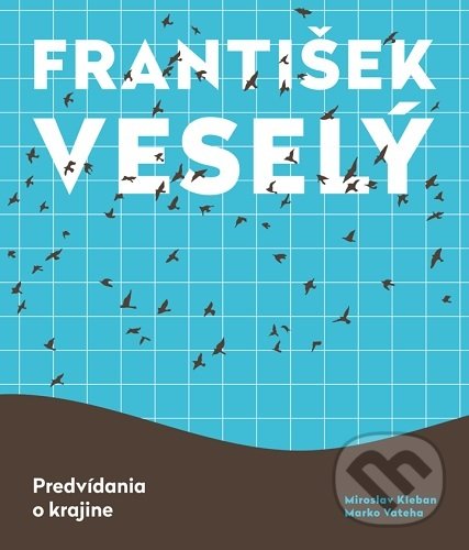 Kniha: František Veselý - Predvídania o krajine (Miroslav Kleban). Východoslovenská galéria, 2019 Kniha: František Veselý - Predvídania o krajine (Miroslav Kleban). Východoslovenská galéria, 2019
