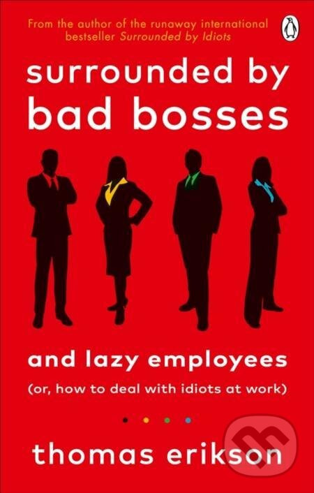 E-kniha: Surrounded by Bad Bosses and Lazy Employees (Thomas Erikson). Ebury Publishing, 2021 E-kniha: Surrounded by Bad Bosses and Lazy Employees (Thomas Erikson). Ebury Publishing, 2021