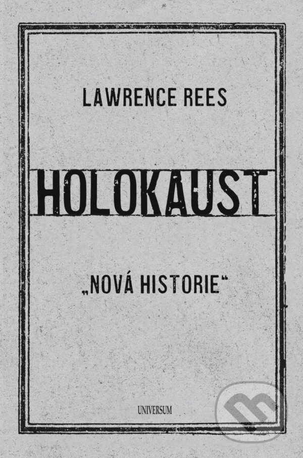 Kniha: Holokaust (Laurence Rees). Universum, 2021 Kniha: Holokaust (Laurence Rees). Universum, 2021