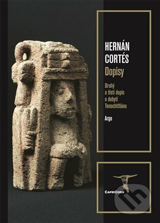 E-kniha: Dopisy (Hernán Cortés). Argo, 2021 E-kniha: Dopisy (Hernán Cortés). Argo, 2021