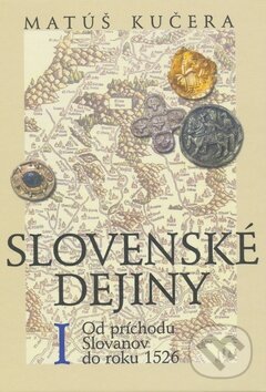 Kniha: Slovenské dejiny I (Matúš Kučera). Slovenské literárne centrum, 2011 Kniha: Slovenské dejiny I (Matúš Kučera). Slovenské literárne centrum, 2011