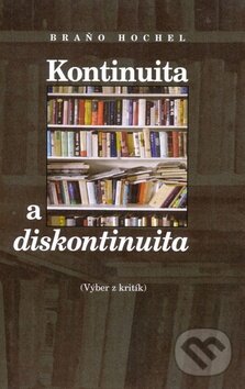 Kniha: Kontinuita a diskontinuita (Braňo Hochel). Slovenské literárne centrum, 2011 Kniha: Kontinuita a diskontinuita (Braňo Hochel). Slovenské literárne centrum, 2011