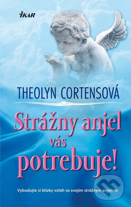 Kniha: Strážny anjel vás potrebuje! (Theolyn Cortensová). Ikar, 2011 Kniha: Strážny anjel vás potrebuje! (Theolyn Cortensová). Ikar, 2011