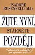 Kniha: Žijte nyní, stárněte později (Isadore Rosenfeld). Pragma, 2002 Kniha: Žijte nyní, stárněte později (Isadore Rosenfeld). Pragma, 2002