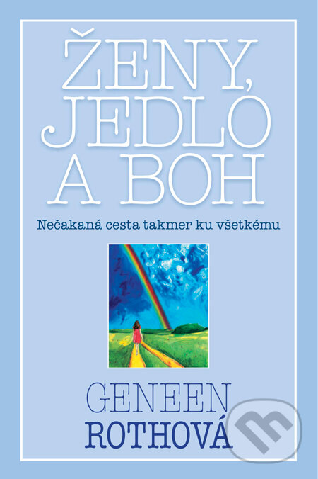 Kniha: Ženy, jedlo a Boh (Geneen Roth). Tatran, 2011 Kniha: Ženy, jedlo a Boh (Geneen Roth). Tatran, 2011