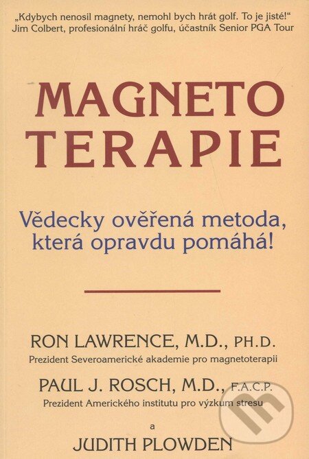 Kniha: Magnetoterapie (Judith Plowden, Paul J. Rosch a Ron Lawrence). Pragma, 2011 Kniha: Magnetoterapie (Judith Plowden, Paul J. Rosch a Ron Lawrence). Pragma, 2011