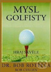 Kniha: Mysl golfisty (Bob Rotella). Pragma, 2011 Kniha: Mysl golfisty (Bob Rotella). Pragma, 2011