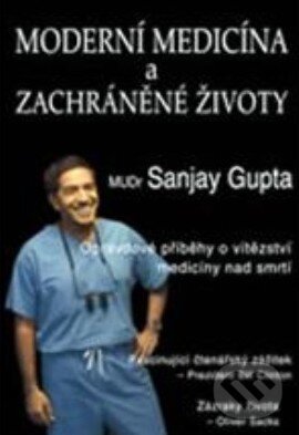 Kniha: Moderní medicína a zachráněné životy (Sanjay Gupta). Pragma, 2011 Kniha: Moderní medicína a zachráněné životy (Sanjay Gupta). Pragma, 2011