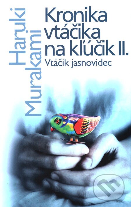 Kniha: Kronika vtáčika na kľúčik II. (Haruki Murakami). Slovart, 2011 Kniha: Kronika vtáčika na kľúčik II. (Haruki Murakami). Slovart, 2011