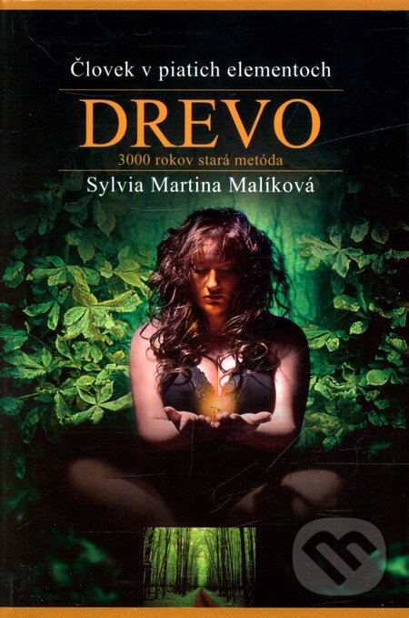 Kniha: Človek v piatich elementoch: Drevo (Sylvia Martina Malíková). Astrologická poradna, 2011 Kniha: Človek v piatich elementoch: Drevo (Sylvia Martina Malíková). Astrologická poradna, 2011