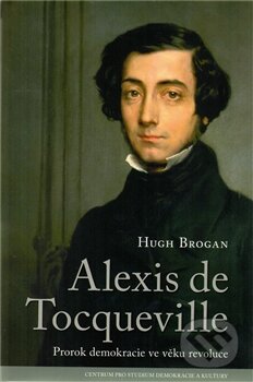 Kniha: Alexis de Tocqueville (Hugh Brogan). Centrum pro studium demokracie a kultury, 2011 Kniha: Alexis de Tocqueville (Hugh Brogan). Centrum pro studium demokracie a kultury, 2011