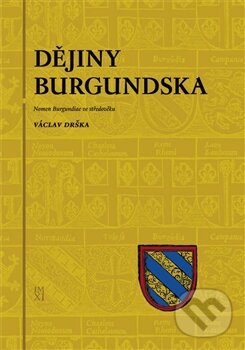 Kniha: Dějiny Burgundska (Václav Drška). Pavel Ševčík - VEDUTA, 2011 Kniha: Dějiny Burgundska (Václav Drška). Pavel Ševčík - VEDUTA, 2011