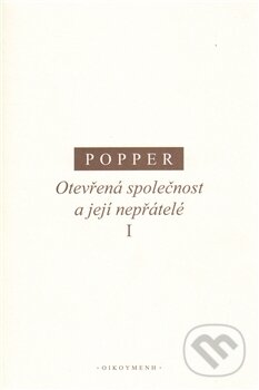 Kniha: Otevřená společnost a její nepřátelé I (Karl R. Popper). OIKOYMENH, 2011 Kniha: Otevřená společnost a její nepřátelé I (Karl R. Popper). OIKOYMENH, 2011