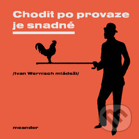 Kniha: Chodit po provaze je snadné (Ivan Wernisch). Meander, 2011 Kniha: Chodit po provaze je snadné (Ivan Wernisch). Meander, 2011