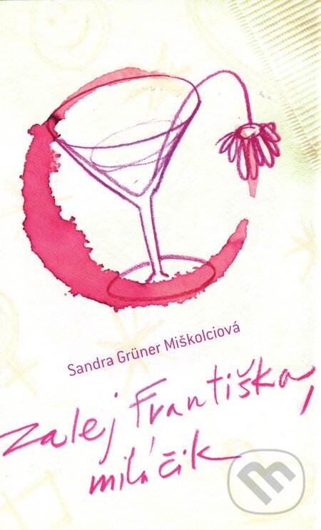 Kniha: Zalej Františka, miláčik (Sandra Grüner Miškolciová). Slovart, 2011 Kniha: Zalej Františka, miláčik (Sandra Grüner Miškolciová). Slovart, 2011