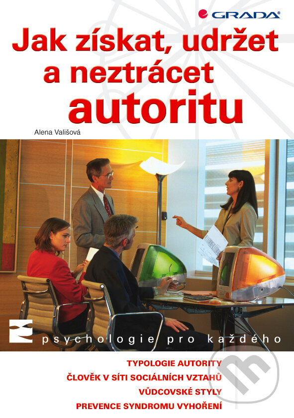 E-kniha: Jak získat, udržet a neztrácet autoritu (Alena Vališová). Grada, 2008 E-kniha: Jak získat, udržet a neztrácet autoritu (Alena Vališová). Grada, 2008