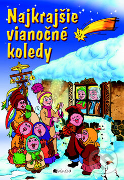 Kniha: Najkrajšie vianočné koledy (Fragment). Fragment, 2011 Kniha: Najkrajšie vianočné koledy (Fragment). Fragment, 2011