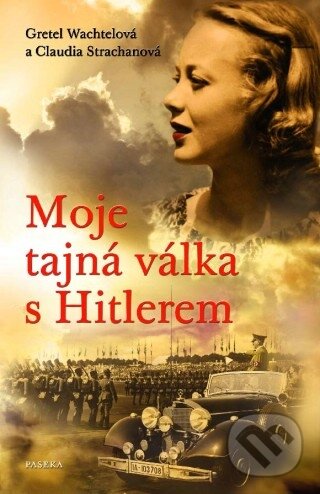 Moje tajná válka s Hitlerem - Gretel Wachtelová, Claudia Strachanová, Paseka, 2011