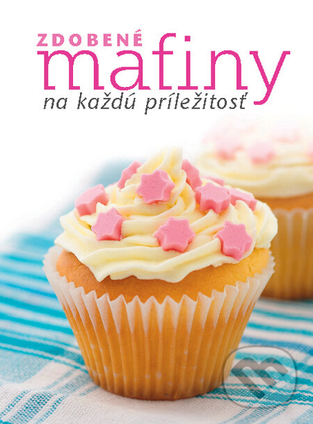 Kniha: Zdobené mafiny na každú príležitosť (Neil Hargreaves). Slovart, 2011 Kniha: Zdobené mafiny na každú príležitosť (Neil Hargreaves). Slovart, 2011