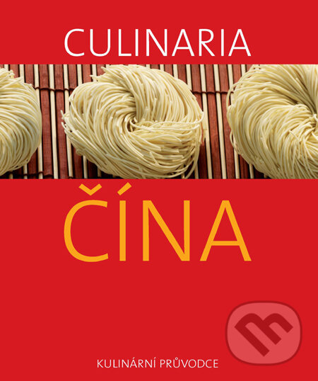 Kniha: Culinaria Čína (Slovart CZ). Slovart CZ, 2011 Kniha: Culinaria Čína (Slovart CZ). Slovart CZ, 2011