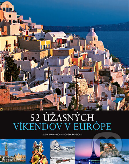 Kniha: 52 úžasných víkendov v Európe (Cinzia Rando a Elena Luraggh). Slovart, 2012 Kniha: 52 úžasných víkendov v Európe (Cinzia Rando a Elena Luraggh). Slovart, 2012