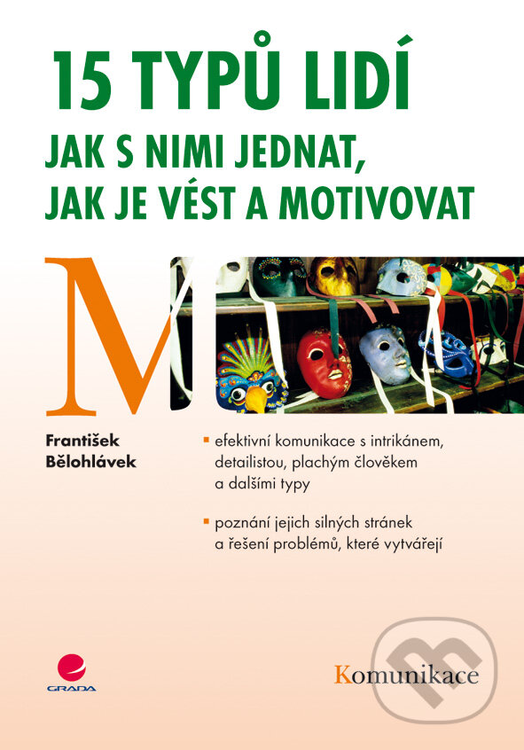E-kniha: 15 typů lidí - jak s nimi jednat, jak je vést a motivovat (František Bělohlávek). Grada, 2010 E-kniha: 15 typů lidí - jak s nimi jednat, jak je vést a motivovat (František Bělohlávek). Grada, 2010