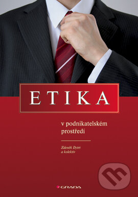 E-kniha: Etika v podnikatelském prostředí (Zdeněk Dytrt a kolektív). Grada, 2006 E-kniha: Etika v podnikatelském prostředí (Zdeněk Dytrt a kolektív). Grada, 2006