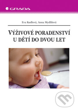 E-kniha: Výživové poradenství u dětí do dvou let (Anna Mydlilová a Eva Kudlová). Grada, 2005 E-kniha: Výživové poradenství u dětí do dvou let (Anna Mydlilová a Eva Kudlová). Grada, 2005