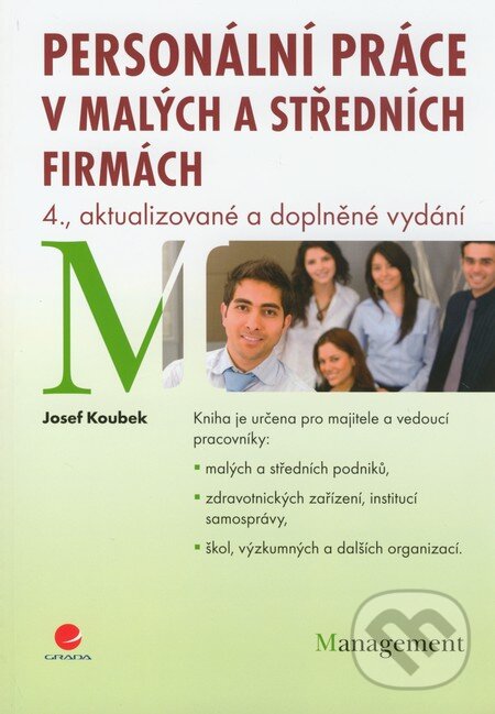 Kniha: Personální práce v malých a středních firmách (Josef Koubek). Grada, 2011 Kniha: Personální práce v malých a středních firmách (Josef Koubek). Grada, 2011