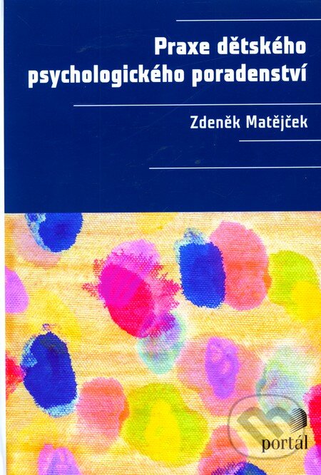 Kniha: Praxe dětského psychologického poradenství (Zdeněk Matějček). Portál, 2011 Kniha: Praxe dětského psychologického poradenství (Zdeněk Matějček). Portál, 2011