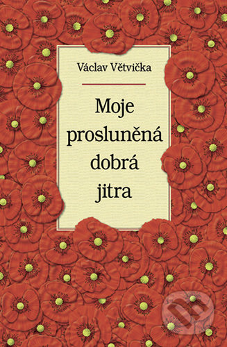 Kniha: Moje prosluněná dobrá jitra (Václav Větvička). Vašut, 2021 Kniha: Moje prosluněná dobrá jitra (Václav Větvička). Vašut, 2021