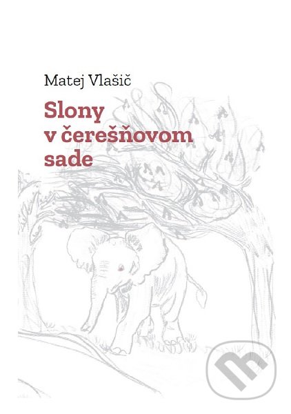 Kniha: Slony v čerešňovom sade (Matej Vlašič). Eruditio, 2021 Kniha: Slony v čerešňovom sade (Matej Vlašič). Eruditio, 2021