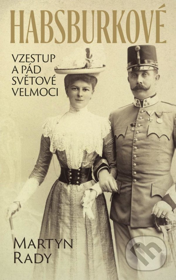 Kniha: Habsburkové (Martyn Rady). Slovart CZ, 2021 Kniha: Habsburkové (Martyn Rady). Slovart CZ, 2021