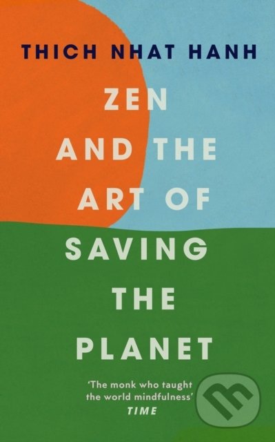 Kniha: Zen and the Art of Saving the Planet (Thich Nhat Hanh). Rider & Co, 2021 Kniha: Zen and the Art of Saving the Planet (Thich Nhat Hanh). Rider & Co, 2021