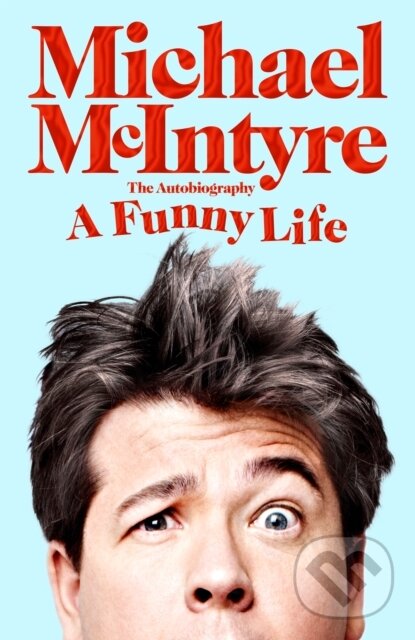 Kniha: A Funny Life (Michael McIntyre). MacMillan, 2021 Kniha: A Funny Life (Michael McIntyre). MacMillan, 2021