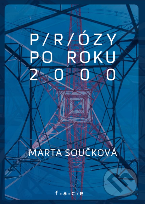 Kniha: P/r/ózy po roku 2000 (Marta Součková). OZ FACE, 2021 Kniha: P/r/ózy po roku 2000 (Marta Součková). OZ FACE, 2021