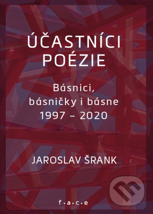 Kniha: Účastníci poézie (Jaroslav Šrank). OZ FACE, 2021 Kniha: Účastníci poézie (Jaroslav Šrank). OZ FACE, 2021