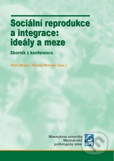 Kniha: Sociální reprodukce a integrace: ideály a meze (Ondřej Hofírek). Muni Press, 2007 Kniha: Sociální reprodukce a integrace: ideály a meze (Ondřej Hofírek). Muni Press, 2007