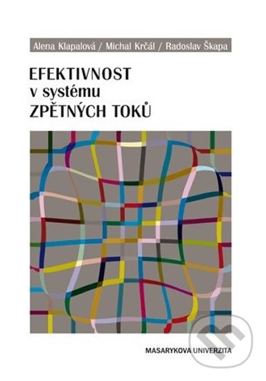 Kniha: Efektivnost v systému zpětných toků (Alena Klapalová). Muni Press, 2013 Kniha: Efektivnost v systému zpětných toků (Alena Klapalová). Muni Press, 2013