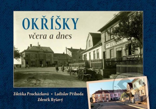 Kniha: Okříšky včera a dnes (Ladislav Příhoda, Zdeněk Ryšavý a Zdeňka Procházková). Tváře, 2021 Kniha: Okříšky včera a dnes (Ladislav Příhoda, Zdeněk Ryšavý a Zdeňka Procházková). Tváře, 2021