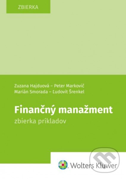 Kniha: Finančný manažment (Ľudovít Šrenkel, Marián Smorada, Peter Markovič a Zuzana Hajduová). Wolters Kluwer, 2021 Kniha: Finančný manažment (Ľudovít Šrenkel, Marián Smorada, Peter Markovič a Zuzana Hajduová). Wolters Kluwer, 2021