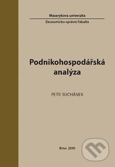 Kniha: Podnikohospodářská analýza (Petr Suchánek). Muni Press, 2010 Kniha: Podnikohospodářská analýza (Petr Suchánek). Muni Press, 2010