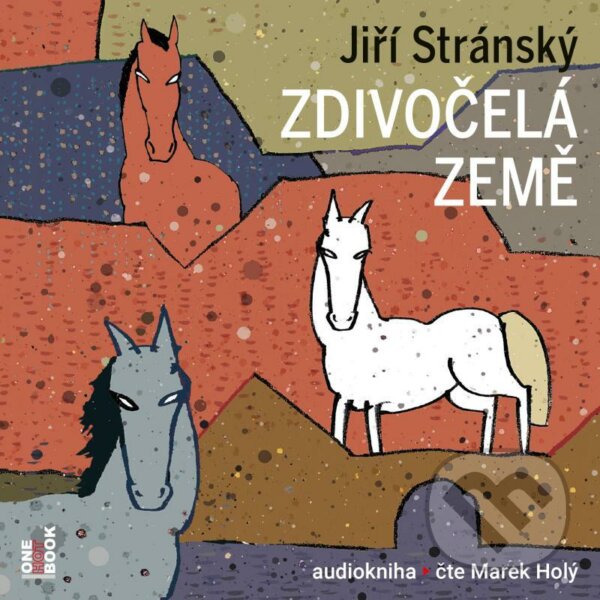 Audiokniha: Zdivočelá země (Jiří Stránský). OneHotBook, 2021 Audiokniha: Zdivočelá země (Jiří Stránský). OneHotBook, 2021
