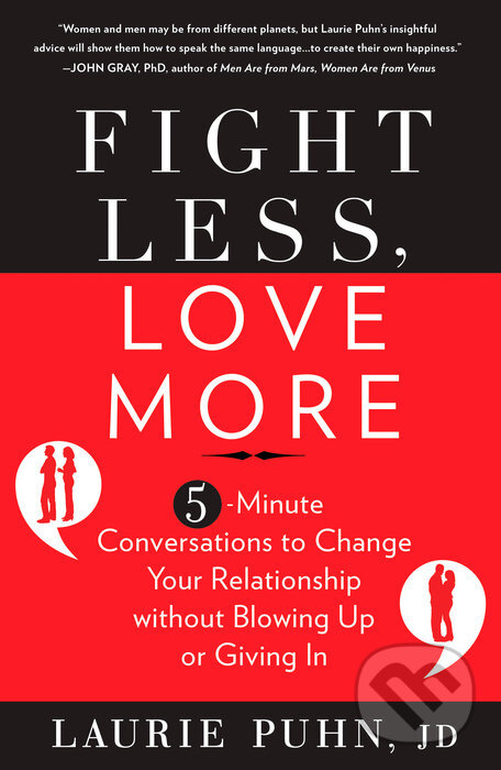 Kniha: Fight Less, Love More (Laurie Puhn). Rodale Press, 2012 Kniha: Fight Less, Love More (Laurie Puhn). Rodale Press, 2012